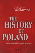 The History of Poland and its socio-political system up to 1138 - Walkowski Grzegorz Kazimierz