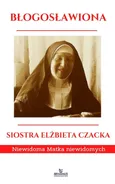 Błogosławiona Siostra Elżbieta Czacka - Ewa Giermek