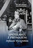Spotkania z Prymasem Stefanem Wyszyńskim - Waldemar Rozynkowski