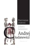 Zabawy fantomowe - Outlet - Andrej Chadanowicz