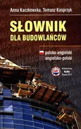Słownik dla budowlańców polsko-angielski angielsko-polski - Anna Kaczkowska