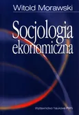 Socjologia ekonomiczna - Outlet - Witold Morawski
