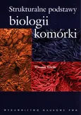 Strukturalne podstawy biologii komórki - Wincenty Kilarski