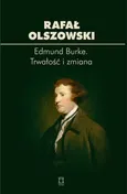 Edmund Burke Trwałość i zmiana - Rafał Olszowski
