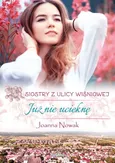 Już nie ucieknę Siostry z ulicy Wiśniowej - Joanna Nowak