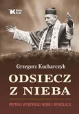 Odsiecz z nieba Prymas Wyszyński wobec rewolucji - Grzegorz Kucharczyk