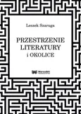 Przestrzenie literatury i okolice - Leszek Szaruga