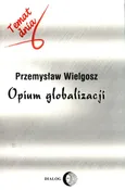 Opium globalizacji - Przemysław Wielgosz