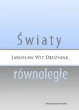 Światy równoległe - Wit Dłużniak Jarosław
