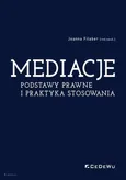 Mediacje. Podstawy prawne i praktyka stosowania - Joanna Filaber (red. nauk.)