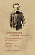 Antoni Rozmanith zesłaniec 1863 roku. Wspomnienia nadbajkalskie i syberyjski album - Eugeniusz Niebelski