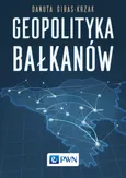 Geopolityka Bałkanów - Danuta Gibas-Krzak