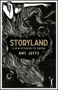 Storyland: A New Mythology of Britain - Amy Jeffs
