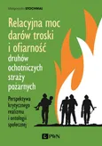 Relacyjna moc darów troski i ofiarność druhów ochotniczych straży pożarnych - Małgorzata Stochmal