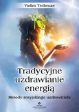 Tradycyjne uzdrawianie energią - Vadim Tschenze