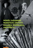 Wokół zagadnień warsztatu artysty Tom 2 Malarza rzeźbiarza architekta