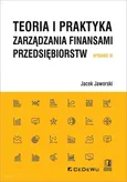 Teoria i praktyka zarządzania finansami przedsiębiorstw - Jacek Jaworski