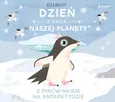 Dzień z życia naszej planety Z pingwinkiem na Antarktydzie - Ella Bailey