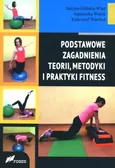 Podstawowe zagadnienia teorii, metodyki i praktyki fitness - Justyna Glińska-Wlaź
