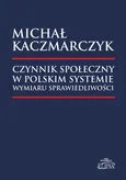 Czynnik społeczny w polskim systemie wymiaru sprawiedliwości - Michał Kaczmarczyk
