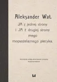 Aleksander Wat JA z jednej strony i JA z drugiej strony mego mopsożelaznego piecyka - Krystyna Pietrych