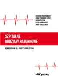 Szpitalne oddziały ratunkowe - kompendium dla profesjonalistów - Tyrańska-Fobke Anna