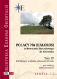 Polacy na Białorusi od Powstania Styczniowego do XXI wieku. Tom IV