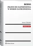 RODO Prawo do zapomnienia w sferze zatrudnienia - Janusz Żołyński