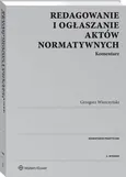 Redagowanie i ogłaszanie aktów normatywnych Komentarz - Grzegorz Wierczyński