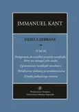 Dzieła zebrane, t. III: Prolegomena do wszelkiej przyszłej metafizyki, która ma wystąpić jako nauka. "Ugruntowanie metafizyki moralności. "Metafizyczne podstawy przyrodoznawstwa". "Krytyka praktycznego rozumu" - Immanuel Kant