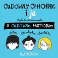 Cudowny chłopak i ja: trzy cudowne historie - R.J. Palacio