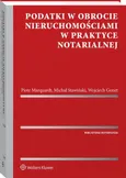 Podatki w obrocie nieruchomościami w praktyce notarialnej - Wojciech Gonet