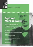 Jędrzej Moraczewski. Wspomnienia. Ludzie, czasy i zdarzenia - Jędrzej Moraczewski