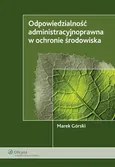 Odpowiedzialność administracyjnoprawna w ochronie środowiska - Marek Górski