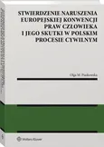 Stwierdzenie naruszenia Europejskiej Konwencji Praw Człowieka i jego skutki w polskim procesie cywilnym - Olga M. Piaskowska