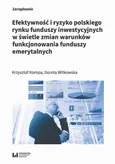 Efektywność i ryzyko polskiego rynku funduszy inwestycyjnych w świetle zmian warunków funkcjonowania - Dorota Witkowska