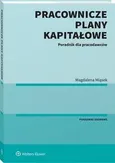 Pracownicze Plany Kapitałowe. Poradnik dla pracodawców - Magdalena Miąsek