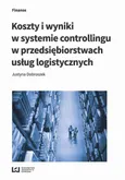 Koszty i wyniki w systemie controllingu w przedsiębiorstwach usług logistycznych - Justyna Dobroszek