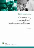 Outsourcing w zarządzaniu szpitalem publicznym - Elżbieta Marcinkowska
