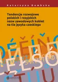 Tendencje rozwojowe polskich i rosyjskich nazw zawodowych kobiet na tle języka czeskiego - Katarzyna Dembska