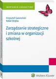 Zarządzanie strategiczne i zmiana w organizacji szkolnej - Krzysztof Gawroński
