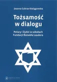 Tożsamość w dialogu. Polacy i Żydzi w szkołach Fundacji Ronalda Laudera - Joanna Cukras-Stelągowska