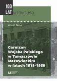 Garnizon Wojska Polskiego w Tomaszowie Mazowieckim w latach 1918-1939 - Witold Jarno