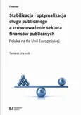 Stabilizacja i optymalizacja długu publicznego a zrównoważenie sektora finansów publicznych - Tomasz Uryszek