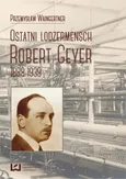 Ostatni lodzermensch. Robert Geyer 1888-1939 - Przemysław Waingertner