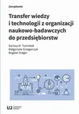 Transfer wiedzy i technologii z organizacji naukowo-badawczych do przedsiębiorstw - Bogdan Gregor