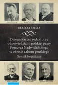 Dziennikarze i redaktorzy odpowiedzialni polskiej prasy Pomorza Nadwiślańskiego w okresie zaboru pruskiego - Grażyna Gzella