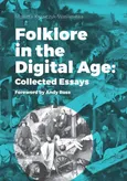 Folklore in the Digital Age: Collected Essays - Violetta Krawczyk-Wasilewska