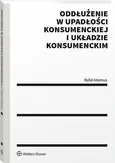 Oddłużenie w upadłości konsumenckiej i układzie konsumenckim - Rafał Adamus