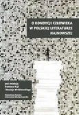 O kondycji człowieka w polskiej literaturze najnowszej
